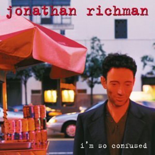 I'm So Confused — Jonathan Richman