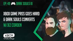 Xbox Chaturdays 49: Xbox Game Pass goes hard and Dark Souls converts