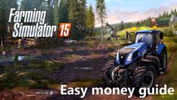 Farming Simulator 15 Guide: How to make limitless easy money